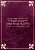 Passenger and crew lists of vessels arriving at New York, New York, 1897-1957 microform. Reel 4981 - Passenger and Crew Lists of Vessels Arriving at New York, NY, 1897-1957 - 10763-10764 Jun 17, 1931