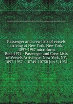 Passenger and crew lists of vessels arriving at New York, New York, 1897-1957 microform. Reel 4974 - Passenger and Crew Lists of Vessels Arriving at New York, NY, 1897-1957 - 10749-10750 Jun 5, 1931