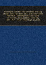 Passenger and crew lists of vessels arriving at New York, New York, 1897-1957 microform. Reel 4838 - Passenger and Crew Lists of Vessels Arriving at New York, NY, 1897-1957 - 10487-10488 Sept. 29, 1930