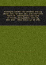 Passenger and crew lists of vessels arriving at New York, New York, 1897-1957 microform. Reel 4746 - Passenger and Crew Lists of Vessels Arriving at New York, NY, 1897-1957 - 10306-10307 May 28, 1930