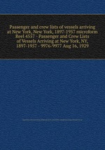 Passenger and crew lists of vessels arriving at New York, New York, 1897-1957 microform. Reel 4557 - Passenger and Crew Lists of Vessels Arriving at New York, NY, 1897-1957 - 9976-9977 Aug 16, 1929