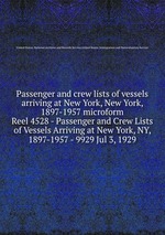 Passenger and crew lists of vessels arriving at New York, New York, 1897-1957 microform. Reel 4528 - Passenger and Crew Lists of Vessels Arriving at New York, NY, 1897-1957 - 9929 Jul 3, 1929