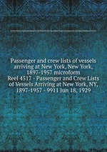 Passenger and crew lists of vessels arriving at New York, New York, 1897-1957 microform. Reel 4517 - Passenger and Crew Lists of Vessels Arriving at New York, NY, 1897-1957 - 9911 Jun 18, 1929
