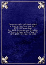 Passenger and crew lists of vessels arriving at New York, New York, 1897-1957 microform. Reel 4493 - Passenger and Crew Lists of Vessels Arriving at New York, NY, 1897-1957 - 9874 May 16, 1929