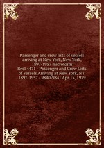 Passenger and crew lists of vessels arriving at New York, New York, 1897-1957 microform. Reel 4471 - Passenger and Crew Lists of Vessels Arriving at New York, NY, 1897-1957 - 9840-9841 Apr 15, 1929