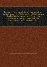 Passenger and crew lists of vessels arriving at New York, New York, 1897-1957 microform. Reel 4438 - Passenger and Crew Lists of Vessels Arriving at New York, NY, 1897-1957 - 9787-9788 Feb 25, 1929