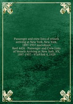 Passenger and crew lists of vessels arriving at New York, New York, 1897-1957 microform. Reel 4426 - Passenger and Crew Lists of Vessels Arriving at New York, NY, 1897-1957 - 9769 Feb 4, 1929