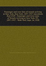 Passenger and crew lists of vessels arriving at New York, New York, 1897-1957 microform. Reel 4349 - Passenger and Crew Lists of Vessels Arriving at New York, NY, 1897-1957 - 9640-9641 Sept. 24, 1928