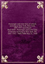 Passenger and crew lists of vessels arriving at New York, New York, 1897-1957 microform. Reel 4269 - Passenger and Crew Lists of Vessels Arriving at New York, NY, 1897-1957 - 9483-9484 May 21, 1928