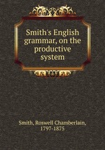 Smith`s English grammar, on the productive system