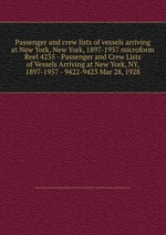 Passenger and crew lists of vessels arriving at New York, New York, 1897-1957 microform. Reel 4235 - Passenger and Crew Lists of Vessels Arriving at New York, NY, 1897-1957 - 9422-9423 Mar 28, 1928