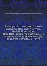 Passenger and crew lists of vessels arriving at New York, New York, 1897-1957 microform. Reel 4188 - Passenger and Crew Lists of Vessels Arriving at New York, NY, 1897-1957 - 9338 Dec 21, 1927