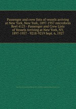 Passenger and crew lists of vessels arriving at New York, New York, 1897-1957 microform. Reel 4123 - Passenger and Crew Lists of Vessels Arriving at New York, NY, 1897-1957 - 9218-9219 Sept. 6, 1927