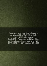 Passenger and crew lists of vessels arriving at New York, New York, 1897-1957 microform. Reel 4107 - Passenger and Crew Lists of Vessels Arriving at New York, NY, 1897-1957 - 9185-9186 Aug 15, 1927