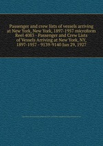 Passenger and crew lists of vessels arriving at New York, New York, 1897-1957 microform. Reel 4083 - Passenger and Crew Lists of Vessels Arriving at New York, NY, 1897-1957 - 9139-9140 Jun 29, 1927