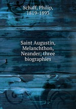 Saint Augustin, Melanchthon, Neander; three biographies