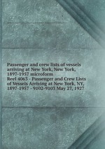 Passenger and crew lists of vessels arriving at New York, New York, 1897-1957 microform. Reel 4063 - Passenger and Crew Lists of Vessels Arriving at New York, NY, 1897-1957 - 9102-9103 May 27, 1927