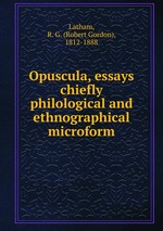 Opuscula, essays chiefly philological and ethnographical microform