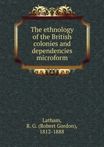 The ethnology of the British colonies and dependencies microform