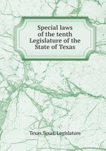 Special laws of the tenth Legislature of the State of Texas