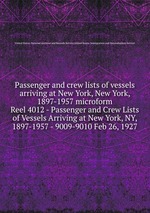 Passenger and crew lists of vessels arriving at New York, New York, 1897-1957 microform. Reel 4012 - Passenger and Crew Lists of Vessels Arriving at New York, NY, 1897-1957 - 9009-9010 Feb 26, 1927
