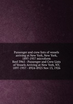 Passenger and crew lists of vessels arriving at New York, New York, 1897-1957 microform. Reel 3965 - Passenger and Crew Lists of Vessels Arriving at New York, NY, 1897-1957 - 8924-8925 Nov 13, 1926
