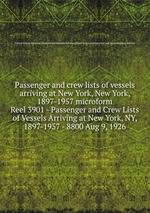 Passenger and crew lists of vessels arriving at New York, New York, 1897-1957 microform. Reel 3901 - Passenger and Crew Lists of Vessels Arriving at New York, NY, 1897-1957 - 8800 Aug 9, 1926