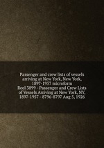 Passenger and crew lists of vessels arriving at New York, New York, 1897-1957 microform. Reel 3899 - Passenger and Crew Lists of Vessels Arriving at New York, NY, 1897-1957 - 8796-8797 Aug 5, 1926
