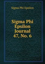 Sigma Phi Epsilon Journal. 47, No. 6