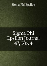 Sigma Phi Epsilon Journal. 47, No. 4