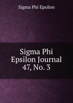 Sigma Phi Epsilon Journal. 47, No. 3