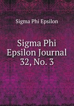 Sigma Phi Epsilon Journal. 32, No. 3