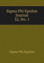 Sigma Phi Epsilon Journal. 32, No. 1