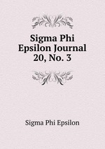 Sigma Phi Epsilon Journal. 20, No. 3