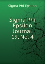 Sigma Phi Epsilon Journal. 19, No. 4