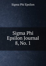 Sigma Phi Epsilon Journal. 8, No. 1