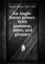 An Anglo-Saxon primer. With grammar, notes, and glossary