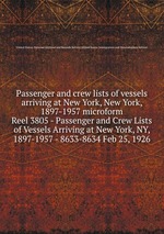 Passenger and crew lists of vessels arriving at New York, New York, 1897-1957 microform. Reel 3805 - Passenger and Crew Lists of Vessels Arriving at New York, NY, 1897-1957 - 8633-8634 Feb 25, 1926