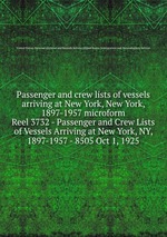 Passenger and crew lists of vessels arriving at New York, New York, 1897-1957 microform. Reel 3732 - Passenger and Crew Lists of Vessels Arriving at New York, NY, 1897-1957 - 8505 Oct 1, 1925