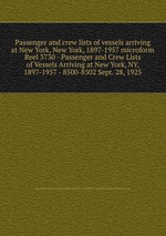 Passenger and crew lists of vessels arriving at New York, New York, 1897-1957 microform. Reel 3730 - Passenger and Crew Lists of Vessels Arriving at New York, NY, 1897-1957 - 8500-8502 Sept. 28, 1925
