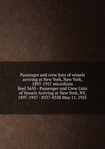 Passenger and crew lists of vessels arriving at New York, New York, 1897-1957 microform. Reel 3650 - Passenger and Crew Lists of Vessels Arriving at New York, NY, 1897-1957 - 8337-8338 May 11, 1925