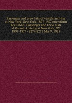 Passenger and crew lists of vessels arriving at New York, New York, 1897-1957 microform. Reel 3618 - Passenger and Crew Lists of Vessels Arriving at New York, NY, 1897-1957 - 8274-8275 Mar 9, 1925