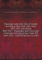 Passenger and crew lists of vessels arriving at New York, New York, 1897-1957 microform. Reel 3557 - Passenger and Crew Lists of Vessels Arriving at New York, NY, 1897-1957 - 8149-8150 Oct 14, 1924