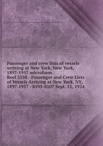 Passenger and crew lists of vessels arriving at New York, New York, 1897-1957 microform. Reel 3538 - Passenger and Crew Lists of Vessels Arriving at New York, NY, 1897-1957 - 8105-8107 Sept. 11, 1924