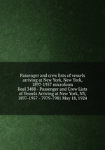 Passenger and crew lists of vessels arriving at New York, New York, 1897-1957 microform. Reel 3488 - Passenger and Crew Lists of Vessels Arriving at New York, NY, 1897-1957 - 7979-7981 May 18, 1924