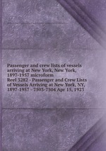 Passenger and crew lists of vessels arriving at New York, New York, 1897-1957 microform. Reel 3282 - Passenger and Crew Lists of Vessels Arriving at New York, NY, 1897-1957 - 7503-7504 Apr 15, 1923