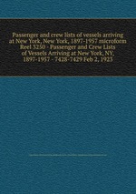 Passenger and crew lists of vessels arriving at New York, New York, 1897-1957 microform. Reel 3250 - Passenger and Crew Lists of Vessels Arriving at New York, NY, 1897-1957 - 7428-7429 Feb 2, 1923