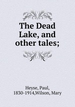 The Dead Lake, and other tales;