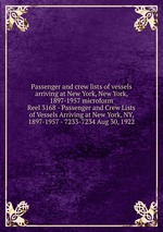 Passenger and crew lists of vessels arriving at New York, New York, 1897-1957 microform. Reel 3168 - Passenger and Crew Lists of Vessels Arriving at New York, NY, 1897-1957 - 7233-7234 Aug 30, 1922