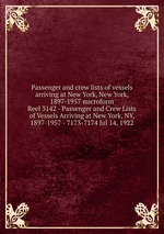 Passenger and crew lists of vessels arriving at New York, New York, 1897-1957 microform. Reel 3142 - Passenger and Crew Lists of Vessels Arriving at New York, NY, 1897-1957 - 7173-7174 Jul 14, 1922